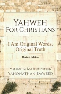bokomslag Yahweh for Christians: I Am Original Words, Original Truth