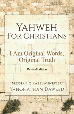 Yahweh for Christians: I Am Original Words, Original Truth 1