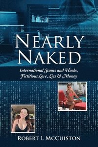 bokomslag Nearly Naked: International Scams and Hacks, Fictitious Love, Lies & Money