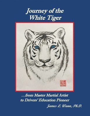 Journey of the White Tiger: ...from Master Martial Artist to Drivers' Education Pioneer 1