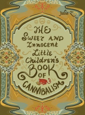 bokomslag The Sweet and Innocent Little Children's Book of Cannibalism