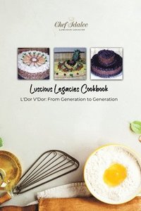 bokomslag Luscious Legacies Cookbook: L'Dor V'Dor: From Generation to Generation