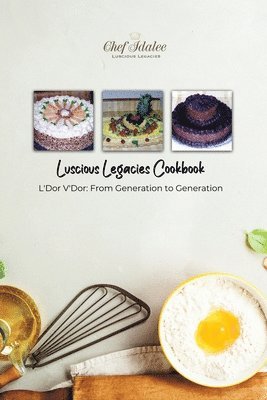 Chef Idalee a. Cathcart - Luscious Legacies Cookbook: L'Dor V'Dor: From Generation to Generation, Häftad
