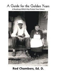 bokomslag A Guide for the Golden Years: A Roadmap Which May Protect Your Future