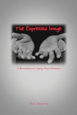 The Expressed Image: A Revelation to Change Your Situation 1