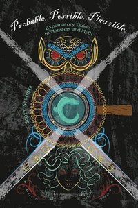 bokomslag Probable, Possible, Plausible: Explanatory Guide to Monsters and Myth