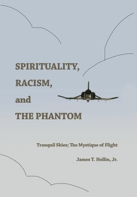 bokomslag Spirituality, Racism, and the Phantom: Tranquil Skies; The Mystique of Flight