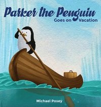 bokomslag Parker the Penguin Goes on Vacation