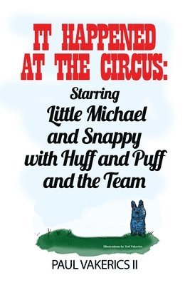 It Happened at the Circus: Starring Little Michael and Snappy with Huff and Puff and the Team 1