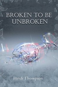 bokomslag Broken to Be Unbroken