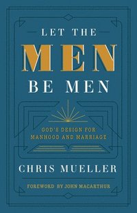 bokomslag Let the Men Be Men: God's Design for Manhood and Marriage