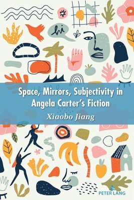 bokomslag Space, Mirrors, Subjectivity in Angela Carter's Fiction