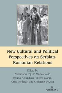 bokomslag New Cultural and Political Perspectives on Serbian-Romanian Relations