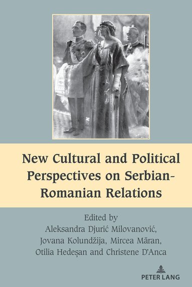 Aleksandra Djurić Milovanović, Jovana Kolundžija, Mircea Măran, Otilia Hedeșan, Christene D'Anca - New Cultural and Political Perspectives on Serbian-Romanian Relations, Inbunden
