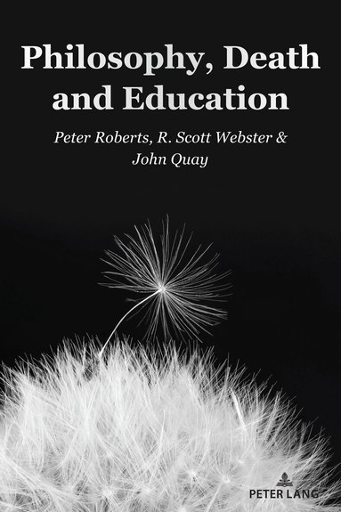 Peter Roberts, R. Scott Webster, John Quay - Philosophy, Death and Education, Häftad