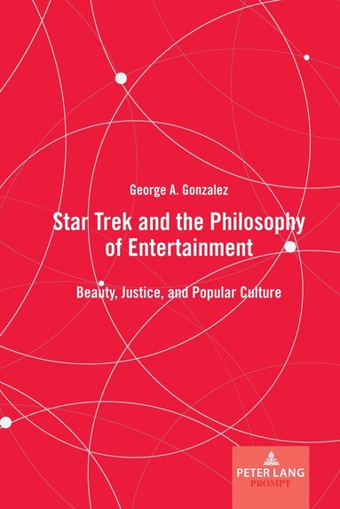 George A. Gonzalez - Star Trek and the Philosophy of Entertainment, Inbunden