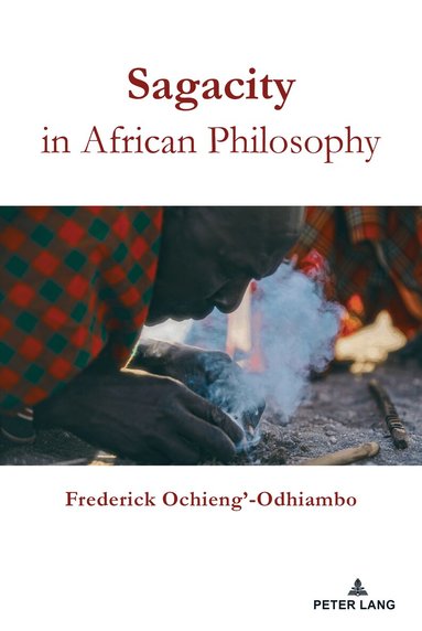 Frederick Ochieng-Odhiambo - Sagacity in African Philosophy, Inbunden