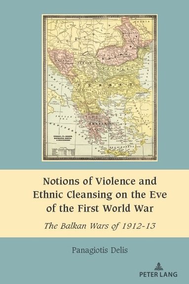 Panagiotis Delis, Anișoara Dragnea - Notions of Violence and Ethnic Cleansing on the Eve of the First World War, Inbunden