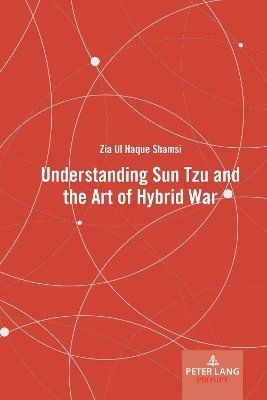 Zia Ul Haque Shamsi - Understanding Sun Tzu and the Art of Hybrid War, Inbunden