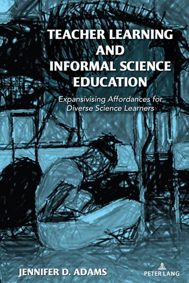 Jennifer D. Adams, Shirley R. Steinberg - Teacher Learning and Informal Science Education, Inbunden