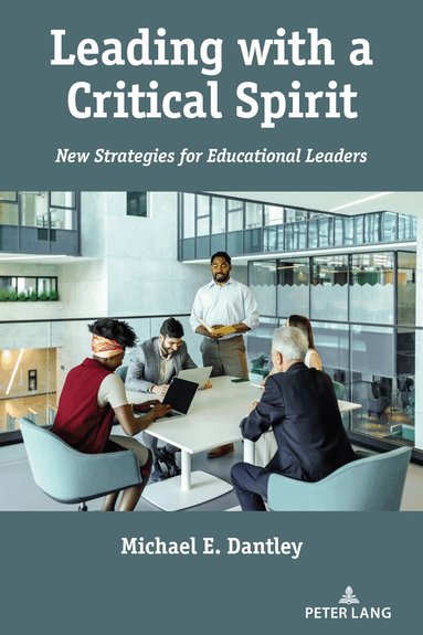 Michael E. Dantley, Peter McLaren, Michael Adrian Peters - Leading with a Critical Spirit, Häftad
