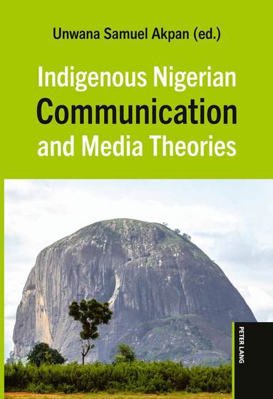 Unwana Samuel Akpan - Indigenous Nigerian Communication and Media Theories, Inbunden