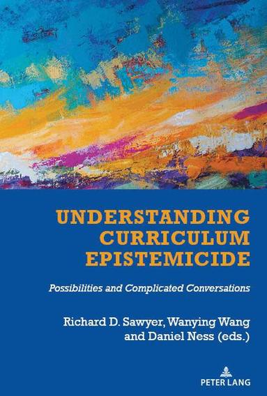 Richard Sawyer, Wanying Wang, Daniel Ness - Understanding Curriculum Epistemicide, Häftad