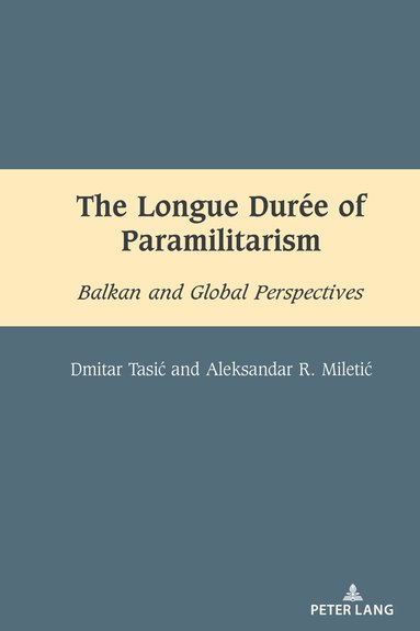 Dmitar Tasić, Aleksandar Miletić, Mihai Dragnea - Longue Durée of Paramilitarism, Inbunden