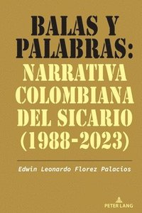 bokomslag Balas Y Palabras: Narrativa Colombiana del Sicario (1988-2023)