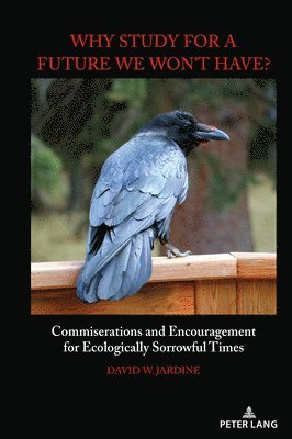 David W. Jardine, William F. Pinar - "Why Study for A Future We Won't Have?", Häftad