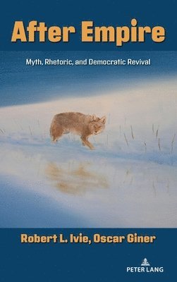 Robert L. Ivie, Oscar Giner, Mitchell S. McKinney, Mary E. Stuckey - After Empire, Inbunden