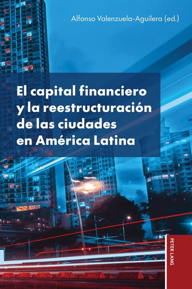 Alfonso Valenzuela-Aguilera - El capital financiero y la reestructuración de las ciudades en América Latina, Häftad
