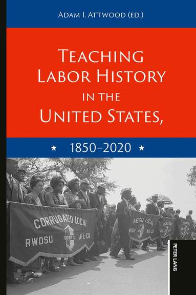 Adam I. Attwood - Teaching Labor History in the United States, 1850-2020, Häftad