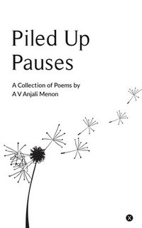 bokomslag Piled Up Pauses: A collection of poems by A V Anjali Menon