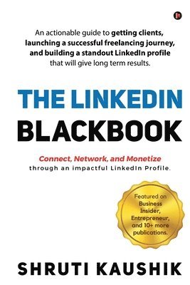 The LinkedIn Blackbook: An actionable guide to getting clients, launching a successful freelancing journey, and building a standout LinkedIn p 1