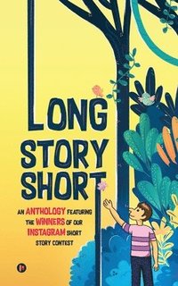 bokomslag Long Story Short: An Anthology Featuring the Winners of our Instagram Short Story Contest IN