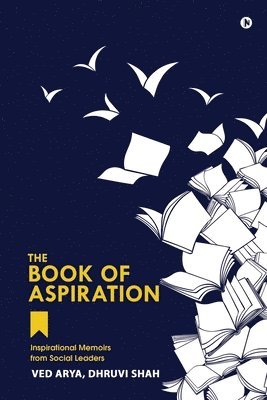 Dhruvi Shah, Ved Arya - The Book of Aspiration: Inspirational Memoirs from Social Leaders, Häftad
