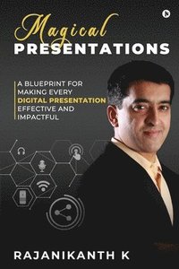 bokomslag Magical Presentations: A Blueprint for Making Every Digital Presentation Effective and Impactful