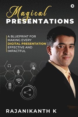 Rajanikanth K - Magical Presentations: A Blueprint for Making Every Digital Presentation Effective and Impactful, Häftad
