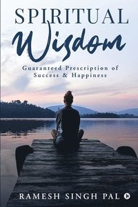 bokomslag Spiritual Wisdom: Guaranteed Prescription of Success & Happiness