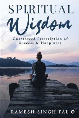 Spiritual Wisdom: Guaranteed Prescription of Success & Happiness 1