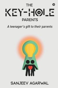 bokomslag The Key-Hole Parents: A Teenager's Gift to Their Parents