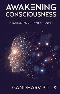 bokomslag Awakening Consciousness: Awaken Your Inner Power