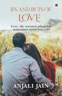 bokomslag Ifs and Buts of Love: Love, the warmest place but sometimes turns you cold