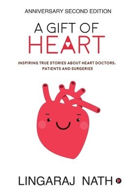 A Gift of Heart: Inspiring True Stories about Heart Doctors, Patients and Surgeries 1