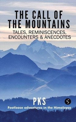 bokomslag The Call of the Mountains: Tales, Reminiscences, Encounters & Anecdotes