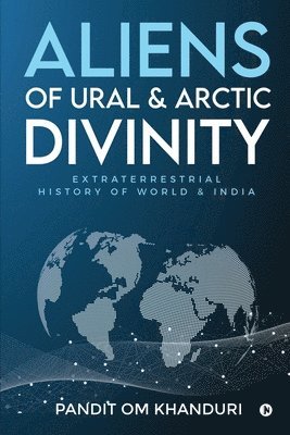 bokomslag Aliens of Ural & Arctic Divinity: Extraterrestrial History of World & India