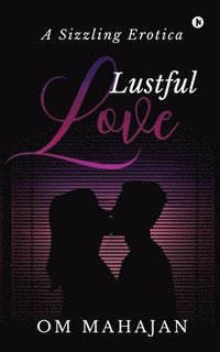 bokomslag Lustful Love: A Sizzling Erotica