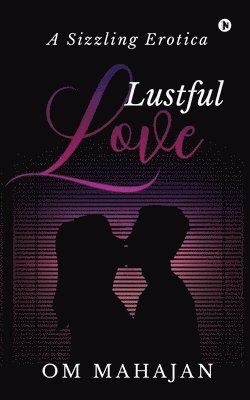 bokomslag Lustful Love: A Sizzling Erotica
