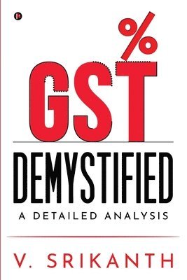 V Srikanth - Gst Demystified: A Detailed Analysis, Häftad